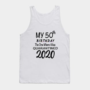 50th Birthday Quarantine Birthday, 50 years Birthday,The One Where I Was Quarantined 2020 Tank Top